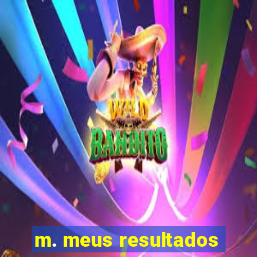 m. meus resultados